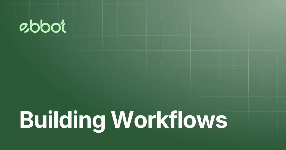 Building Workflows | Ebbot Docs