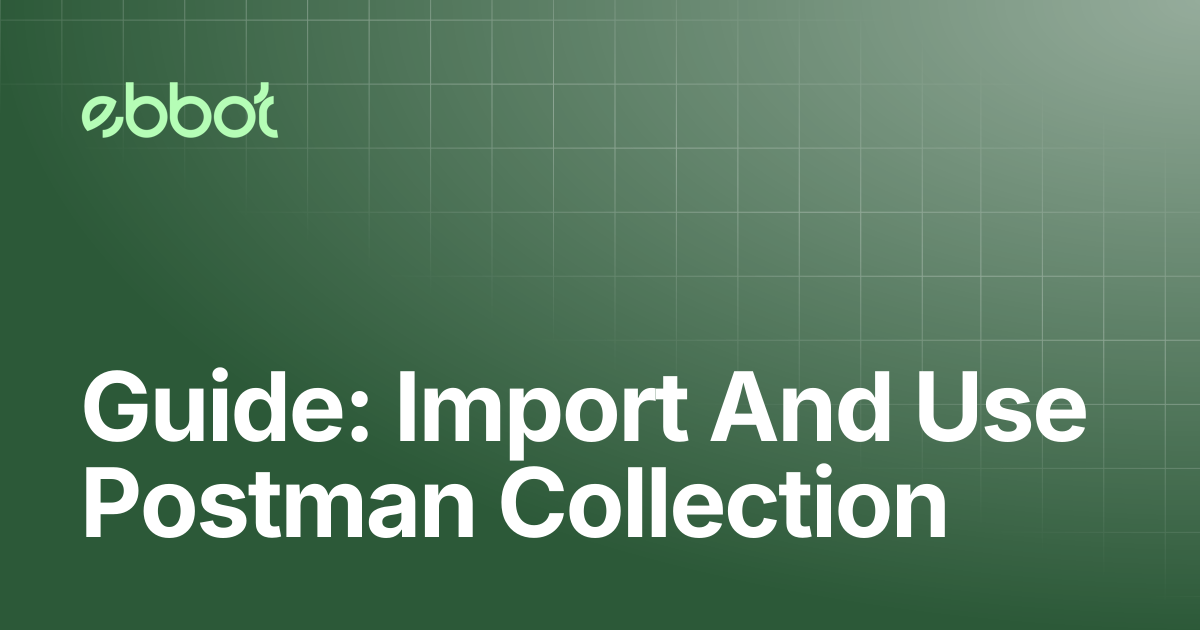 Guide: Import And Use Postman Collection | Ebbot Docs